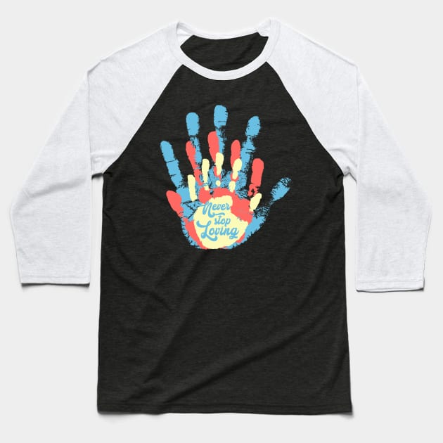 'Never Stop Loving' Awesome Family Love Gift Baseball T-Shirt by ourwackyhome